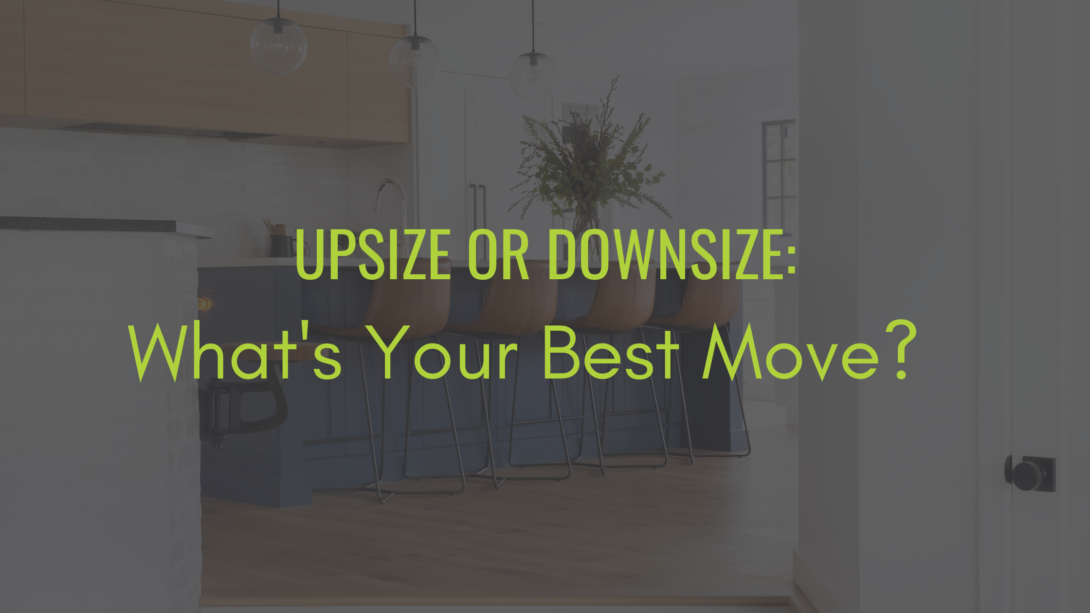 Upsize or Downsize