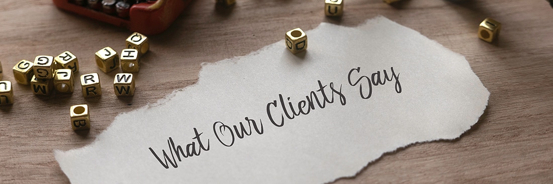 Client Testimonials | Our clients are important to us, here's what they have to say.