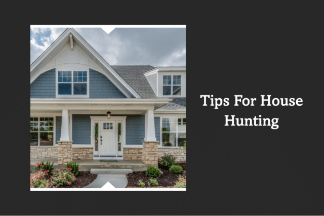 Tips For House Hunting