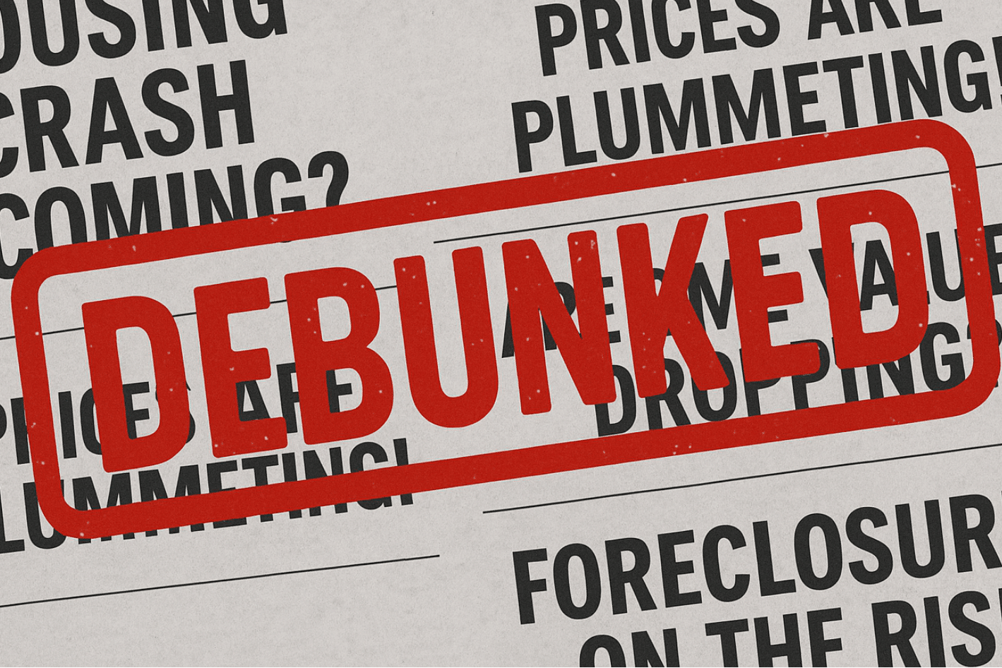 The word "DEBUNKED" is stamped in red over bold headlines about a housing crash, dropping prices, and rising foreclosures on a newspaper-style background.